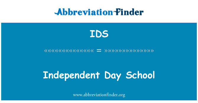 独立日校英文定义是Independent Day School,首字母缩写定义是IDS