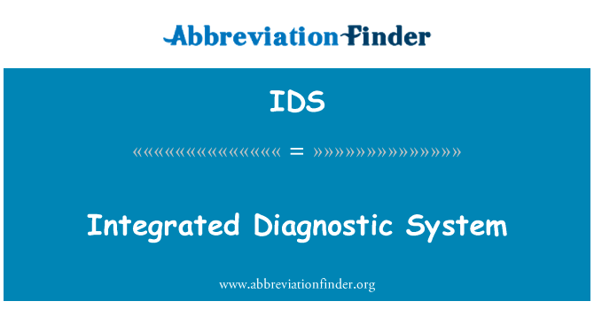 综合诊断系统英文定义是Integrated Diagnostic System,首字母缩写定义是IDS