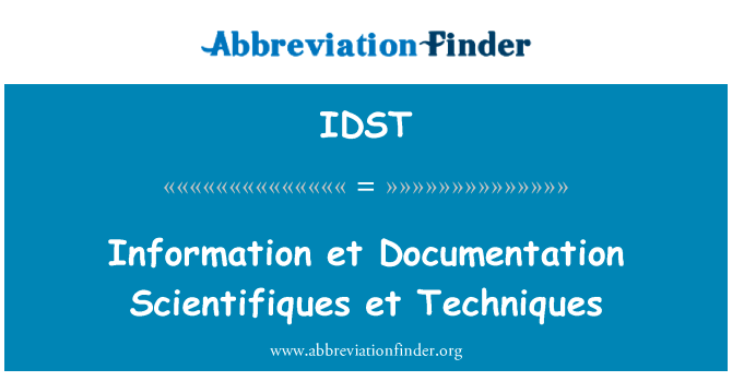 信息等文件代理机构等技术英文定义是Information et Documentation Scientifiques et Techniques,首字母缩写定义是IDST