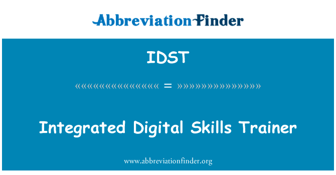 集成数字技能训练师英文定义是Integrated Digital Skills Trainer,首字母缩写定义是IDST