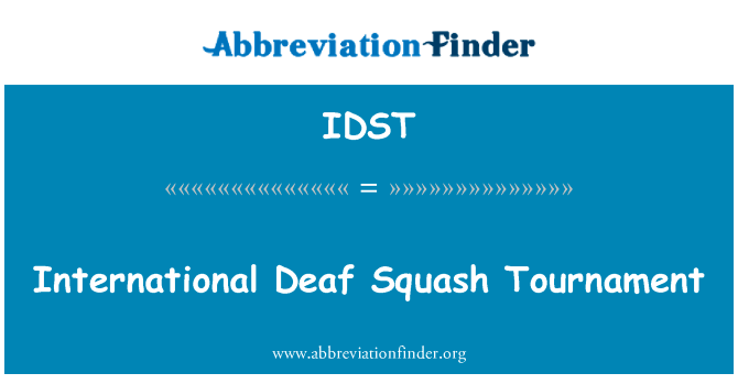 国际聋人壁球锦标赛英文定义是International Deaf Squash Tournament,首字母缩写定义是IDST