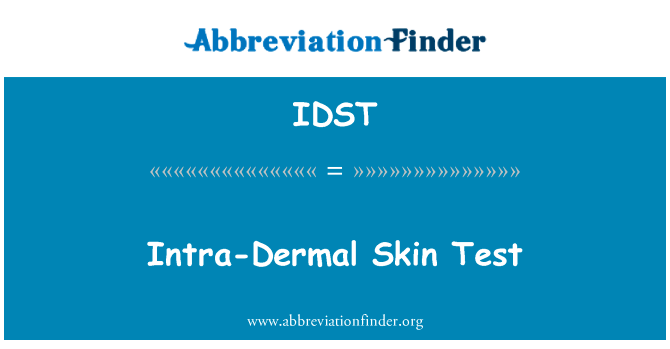 内部真皮的皮肤试验英文定义是Intra-Dermal Skin Test,首字母缩写定义是IDST