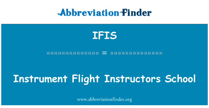 仪表飞行教官校英文定义是Instrument Flight Instructors School,首字母缩写定义是IFIS