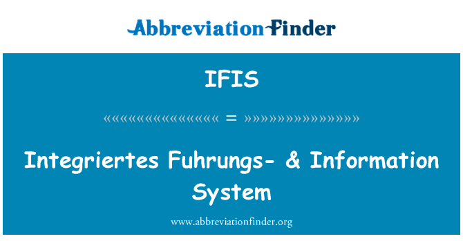 Integriertes Fuhrungs-& 信息系统英文定义是Integriertes Fuhrungs- & Information System,首字母缩写定义是IFIS
