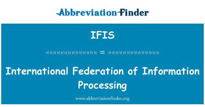 国际信息处理联合会英文定义是International Federation of Information Processing,首字母缩写定义是IFIS