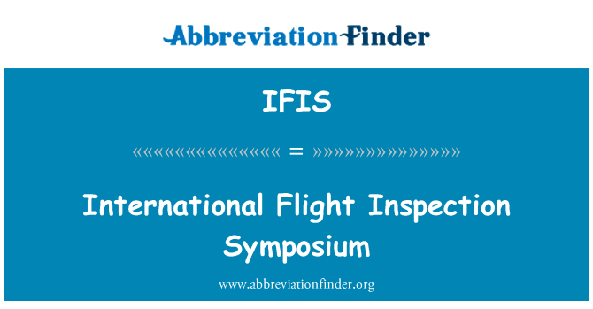 国际航班检查专题讨论会英文定义是International Flight Inspection Symposium,首字母缩写定义是IFIS