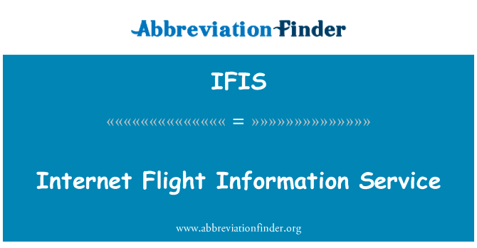 互联网飞行信息服务英文定义是Internet Flight Information Service,首字母缩写定义是IFIS