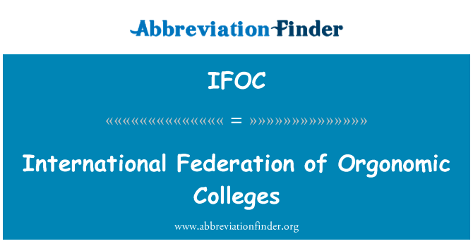 Orgonomic 学院国际联合会英文定义是International Federation of Orgonomic Colleges,首字母缩写定义是IFOC