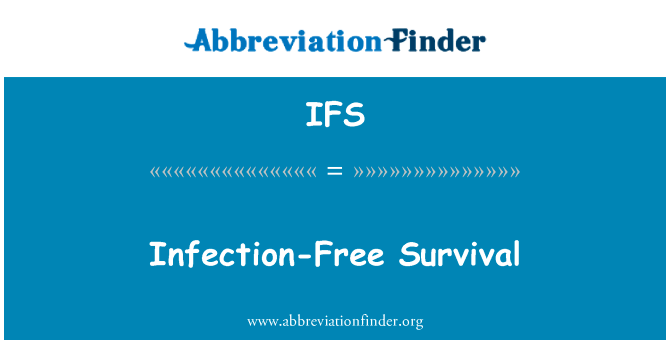 感染无瘤生存率英文定义是Infection-Free Survival,首字母缩写定义是IFS
