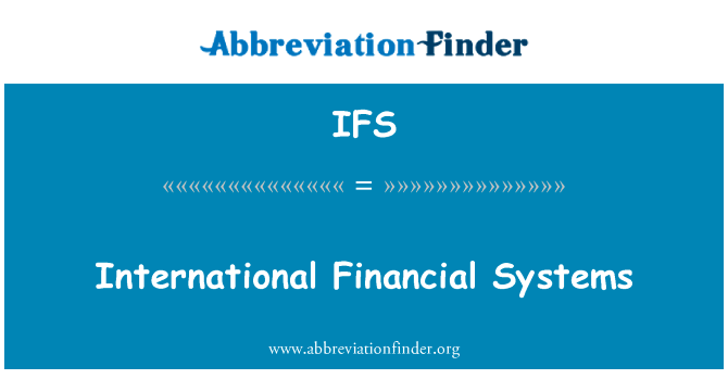 国际金融体系英文定义是International Financial Systems,首字母缩写定义是IFS