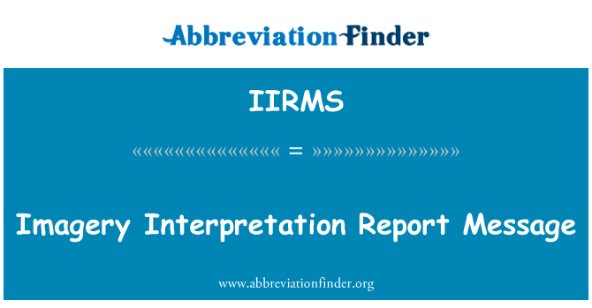 意象的解释报告消息英文定义是Imagery Interpretation Report Message,首字母缩写定义是IIRMS