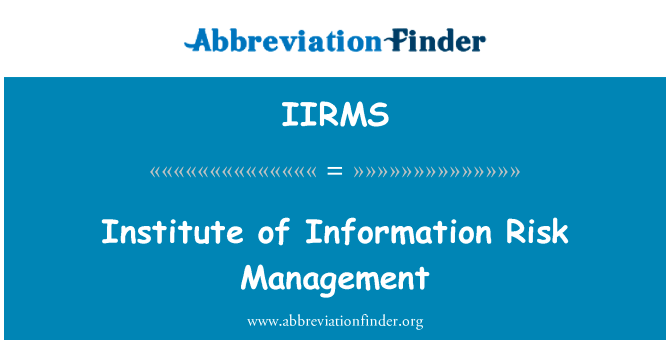 研究所的信息风险管理英文定义是Institute of Information Risk Management,首字母缩写定义是IIRMS