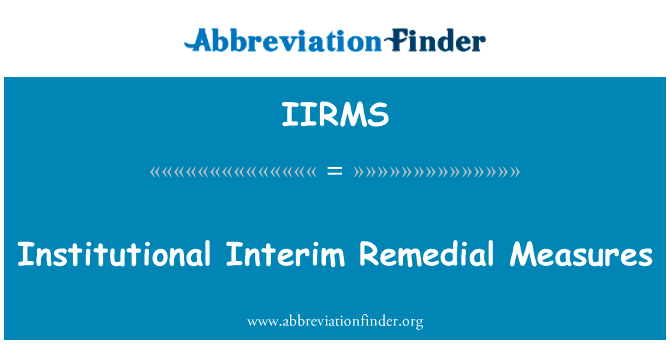机构临时补救措施英文定义是Institutional Interim Remedial Measures,首字母缩写定义是IIRMS