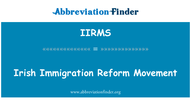 爱尔兰移民改革运动英文定义是Irish Immigration Reform Movement,首字母缩写定义是IIRMS