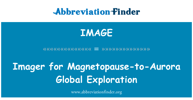 磁层顶极光全球探测成像系统英文定义是Imager for Magnetopause-to-Aurora Global Exploration,首字母缩写定义是IMAGE