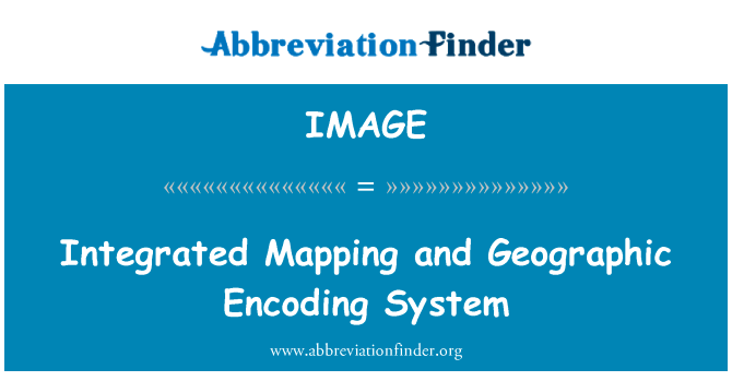 综合的制图和地理编码系统英文定义是Integrated Mapping and Geographic Encoding System,首字母缩写定义是IMAGE