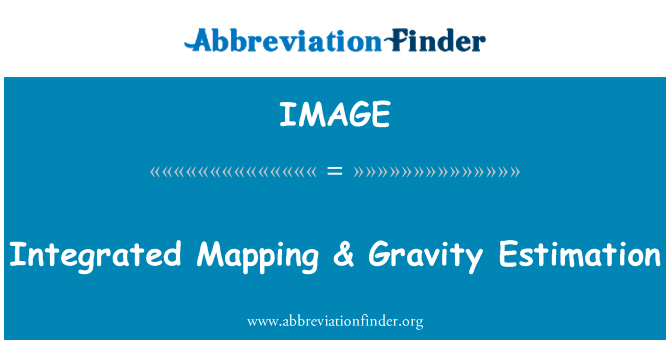 集成的映射 & 重力估计英文定义是Integrated Mapping & Gravity Estimation,首字母缩写定义是IMAGE