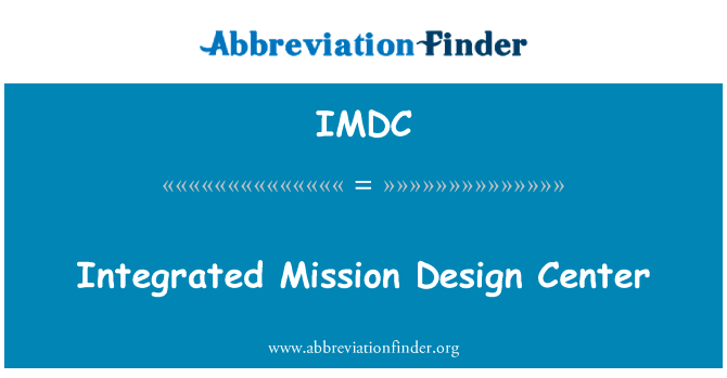综合的任务设计中心英文定义是Integrated Mission Design Center,首字母缩写定义是IMDC
