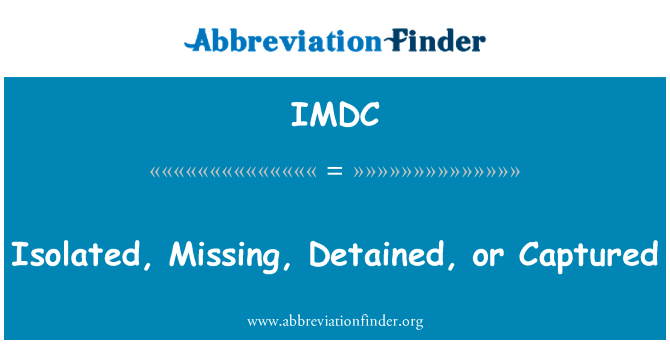 孤立的不见了，被拘留或捕获英文定义是Isolated, Missing, Detained, or Captured,首字母缩写定义是IMDC