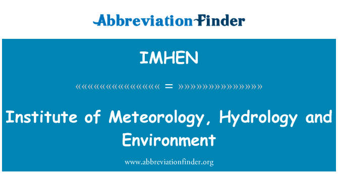 研究所的气象学、 水文学和环境英文定义是Institute of Meteorology, Hydrology and Environment,首字母缩写定义是IMHEN