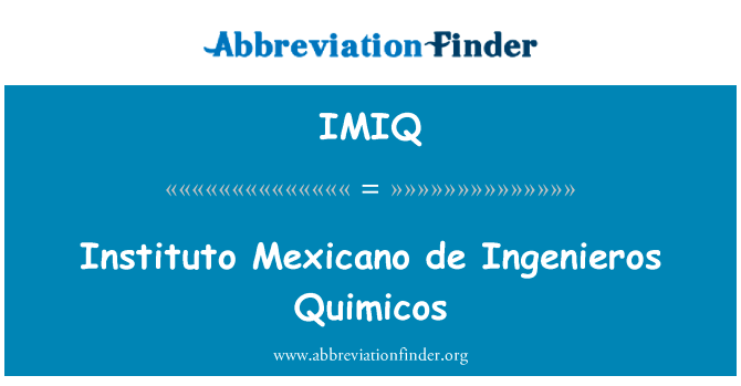 研究所墨西哥 de Ingenieros Quimicos英文定义是Instituto Mexicano de Ingenieros Quimicos,首字母缩写定义是IMIQ