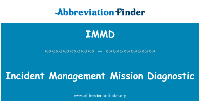 事件管理特派团诊断英文定义是Incident Management Mission Diagnostic,首字母缩写定义是IMMD