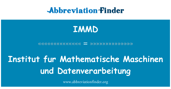 Institut 毛皮看来机械和 Datenverarbeitung英文定义是Institut fur Mathematische Maschinen und Datenverarbeitung,首字母缩写定义是IMMD