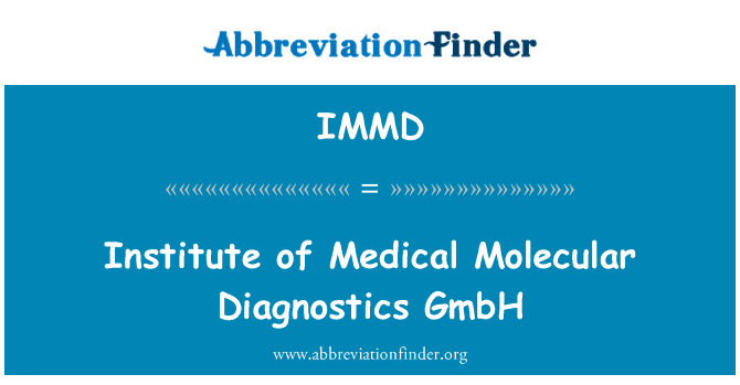 医疗研究所分子诊断 GmbH英文定义是Institute of Medical Molecular Diagnostics GmbH,首字母缩写定义是IMMD