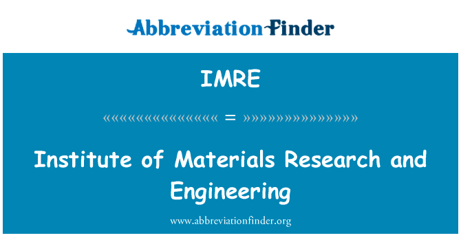 研究所的材料研究和工程英文定义是Institute of Materials Research and Engineering,首字母缩写定义是IMRE
