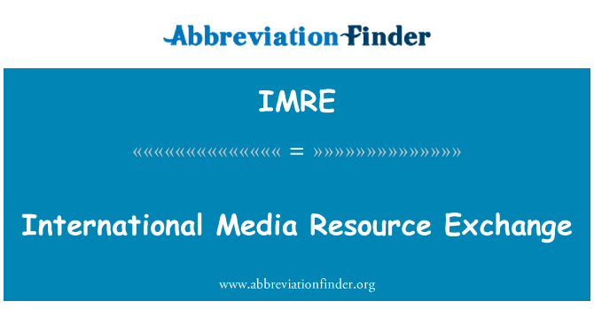 国际媒体资源交流英文定义是International Media Resource Exchange,首字母缩写定义是IMRE