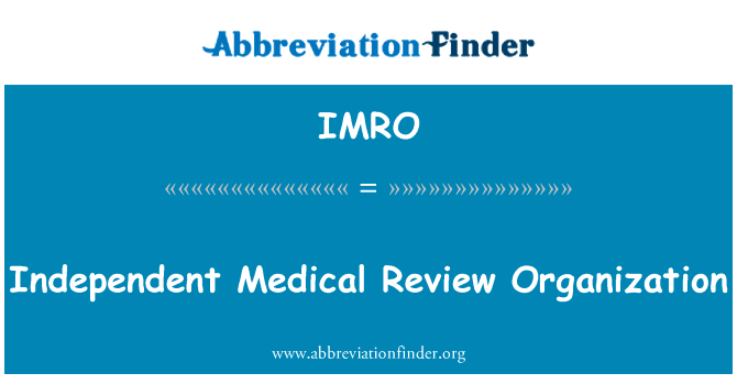 独立的医疗评审组织英文定义是Independent Medical Review Organization,首字母缩写定义是IMRO