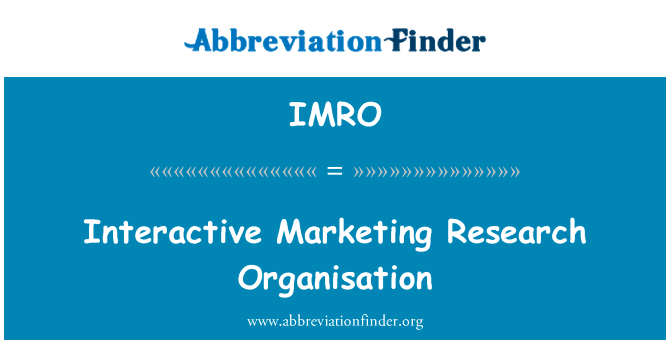 互动营销研究组织英文定义是Interactive Marketing Research Organisation,首字母缩写定义是IMRO