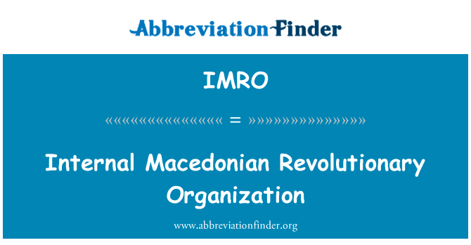 马其顿革命组织内部英文定义是Internal Macedonian Revolutionary Organization,首字母缩写定义是IMRO