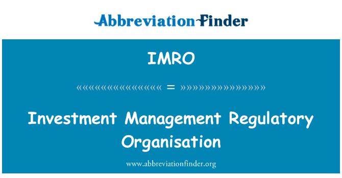 投资管理监管组织英文定义是Investment Management Regulatory Organisation,首字母缩写定义是IMRO