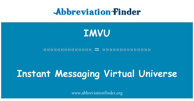 即时消息虚拟宇宙英文定义是Instant Messaging Virtual Universe,首字母缩写定义是IMVU