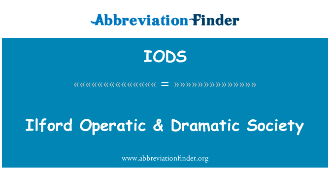 依尔福歌剧 & 戏剧性的社会英文定义是Ilford Operatic & Dramatic Society,首字母缩写定义是IODS