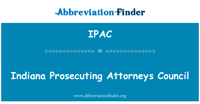 印第安纳州起诉律师理事会英文定义是Indiana Prosecuting Attorneys Council,首字母缩写定义是IPAC