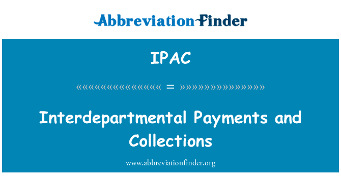部门间付款和收款英文定义是Interdepartmental Payments and Collections,首字母缩写定义是IPAC