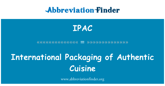 国际包装的地道美食英文定义是International Packaging of Authentic Cuisine,首字母缩写定义是IPAC