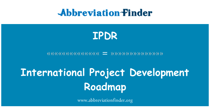 国际工程发展路线图英文定义是International Project Development Roadmap,首字母缩写定义是IPDR