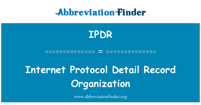 互联网协议详细记录的组织英文定义是Internet Protocol Detail Record Organization,首字母缩写定义是IPDR