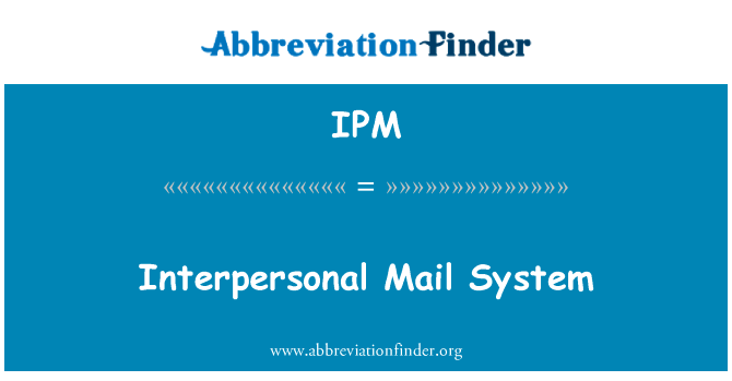 人际邮件系统英文定义是Interpersonal Mail System,首字母缩写定义是IPM