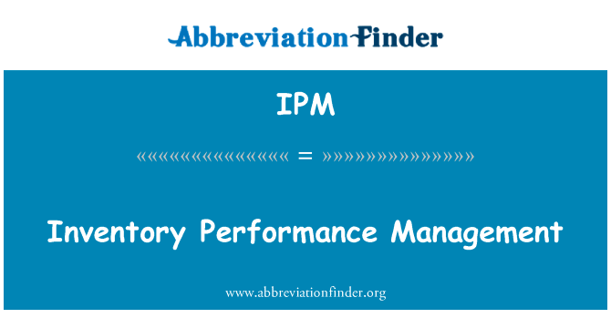 库存绩效管理英文定义是Inventory Performance Management,首字母缩写定义是IPM
