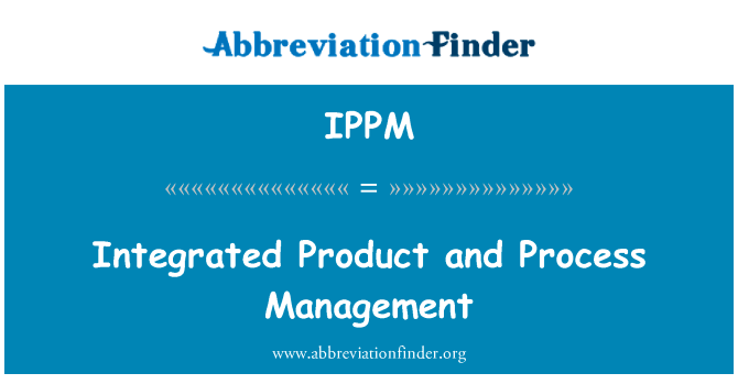 集成的产品和过程管理英文定义是Integrated Product and Process Management,首字母缩写定义是IPPM