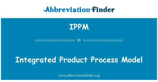 集成的产品过程模型英文定义是Integrated Product Process Model,首字母缩写定义是IPPM