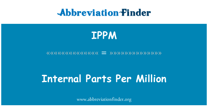 内部部件每百万英文定义是Internal Parts Per Million,首字母缩写定义是IPPM