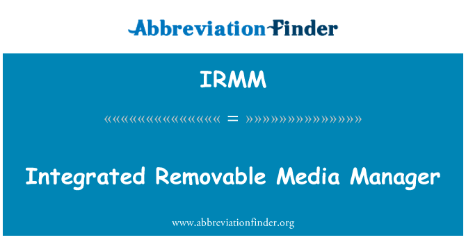 集成的可移动介质管理器英文定义是Integrated Removable Media Manager,首字母缩写定义是IRMM