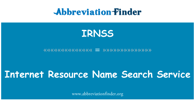 互联网资源名称搜索服务英文定义是Internet Resource Name Search Service,首字母缩写定义是IRNSS