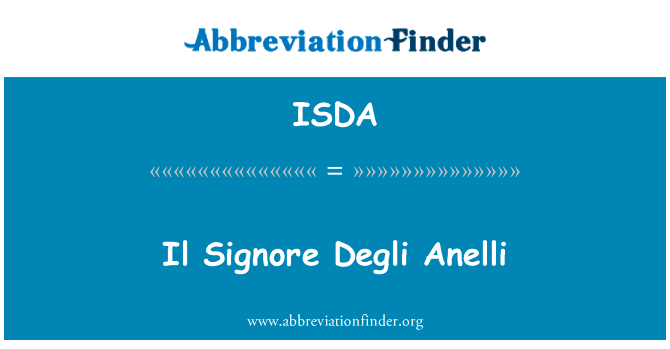 Il 阁下德利影集英文定义是Il Signore Degli Anelli,首字母缩写定义是ISDA