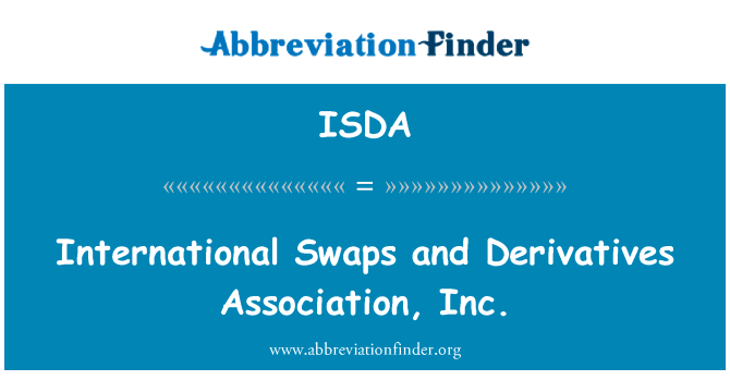 国际互换交易和衍生工具协会，英文定义是International Swaps and Derivatives Association, Inc.,首字母缩写定义是ISDA